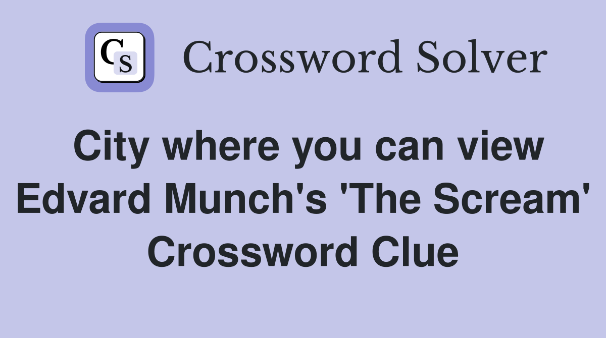 City where you can view Edvard Munch's 'The Scream' Crossword Clue