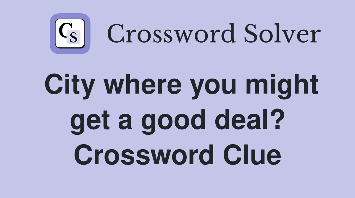 City where you might get a good deal? Crossword Clue