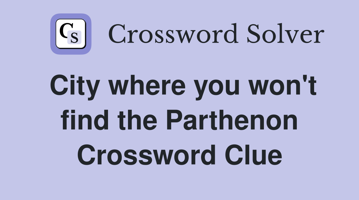 City where you won't find the Parthenon Crossword Clue