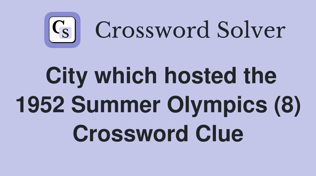 City which hosted the 1952 Summer Olympics (8) Crossword Clue