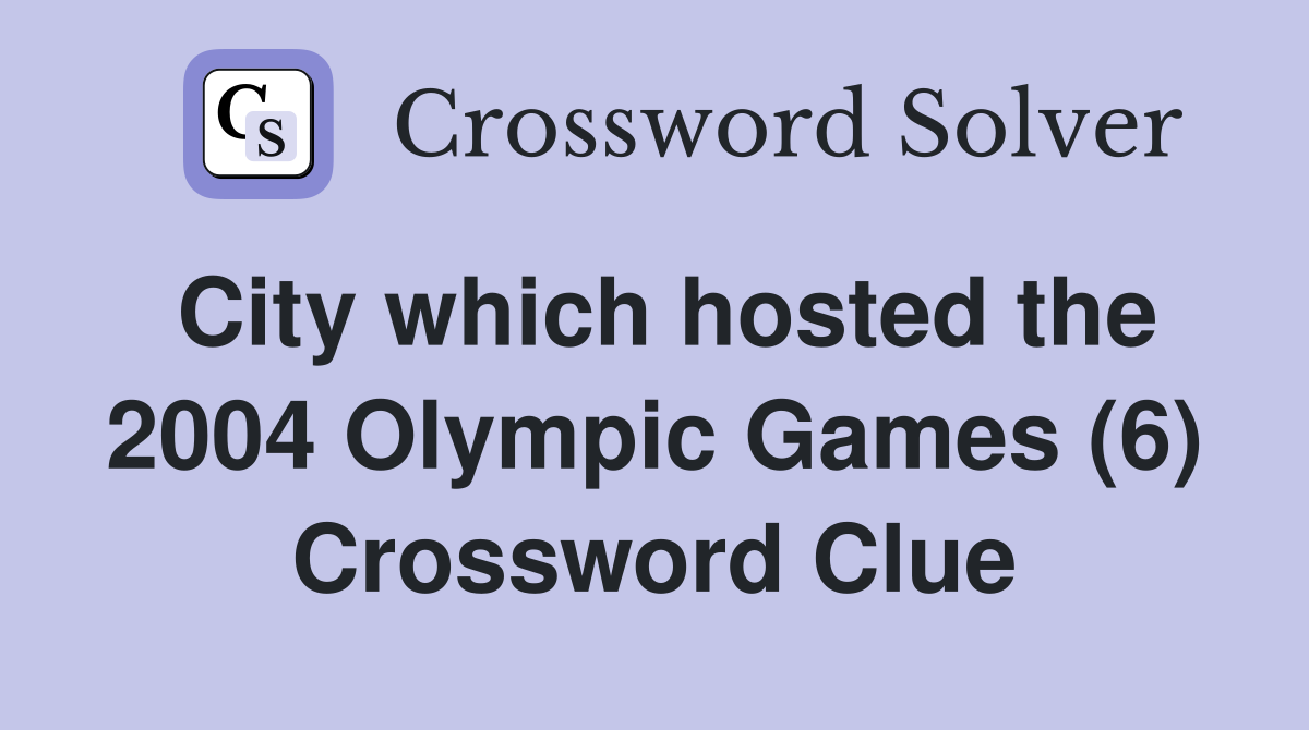 City which hosted the 2004 Olympic Games (6) Crossword Clue
