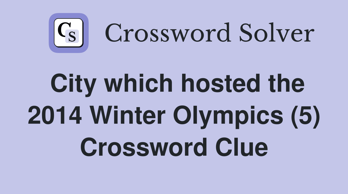 City which hosted the 2014 Winter Olympics (5) Crossword Clue