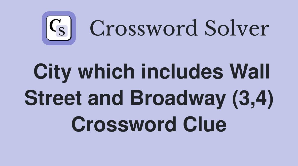 City which includes Wall Street and Broadway (3,4) Crossword Clue