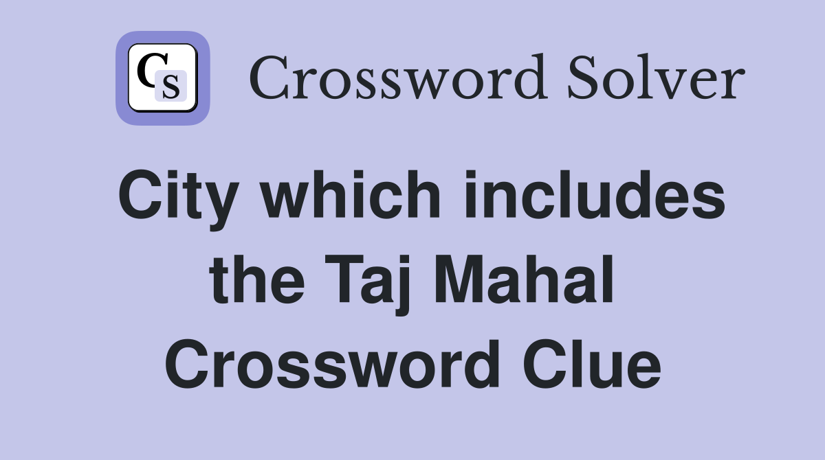 City which includes the Taj Mahal Crossword Clue