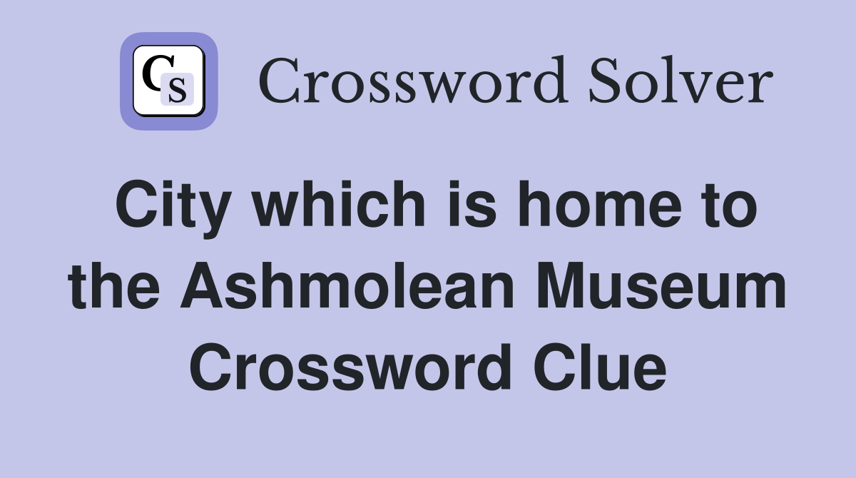 City which is home to the Ashmolean Museum Crossword Clue