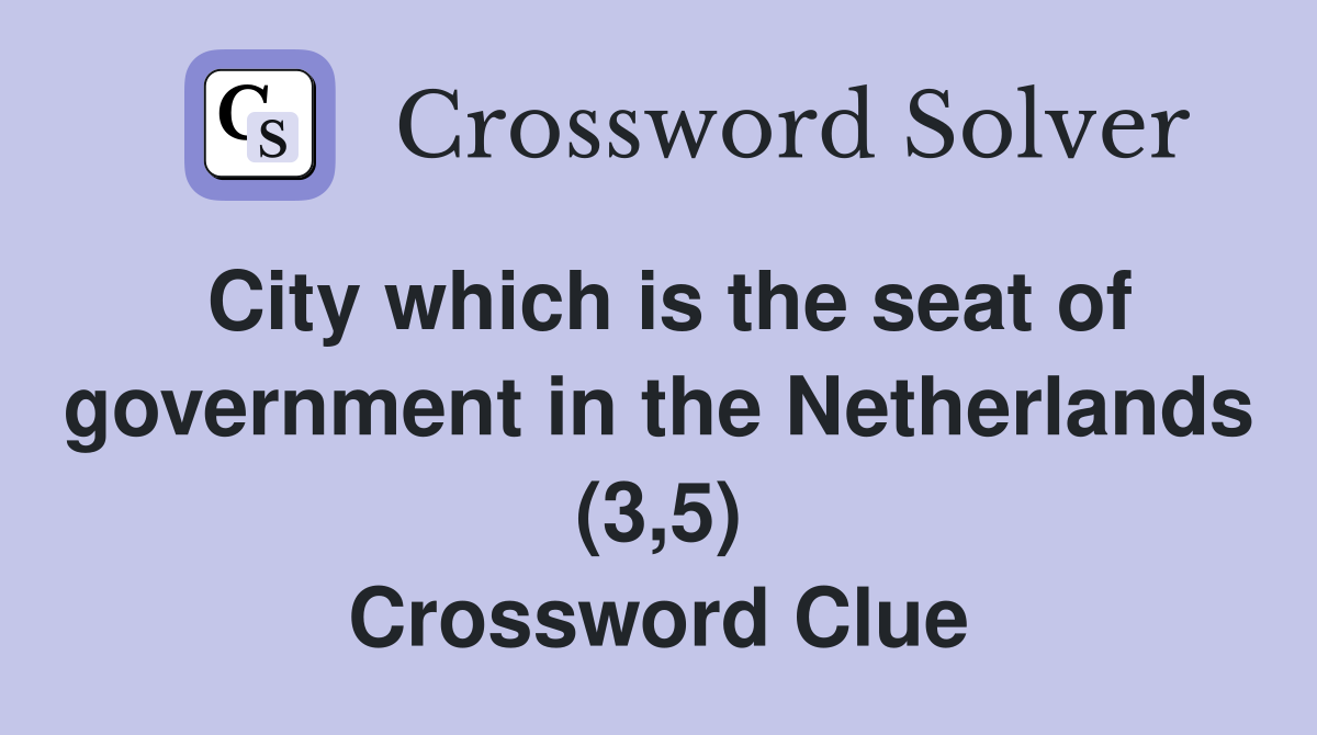 City which is the seat of government in the Netherlands (3,5) Crossword Clue