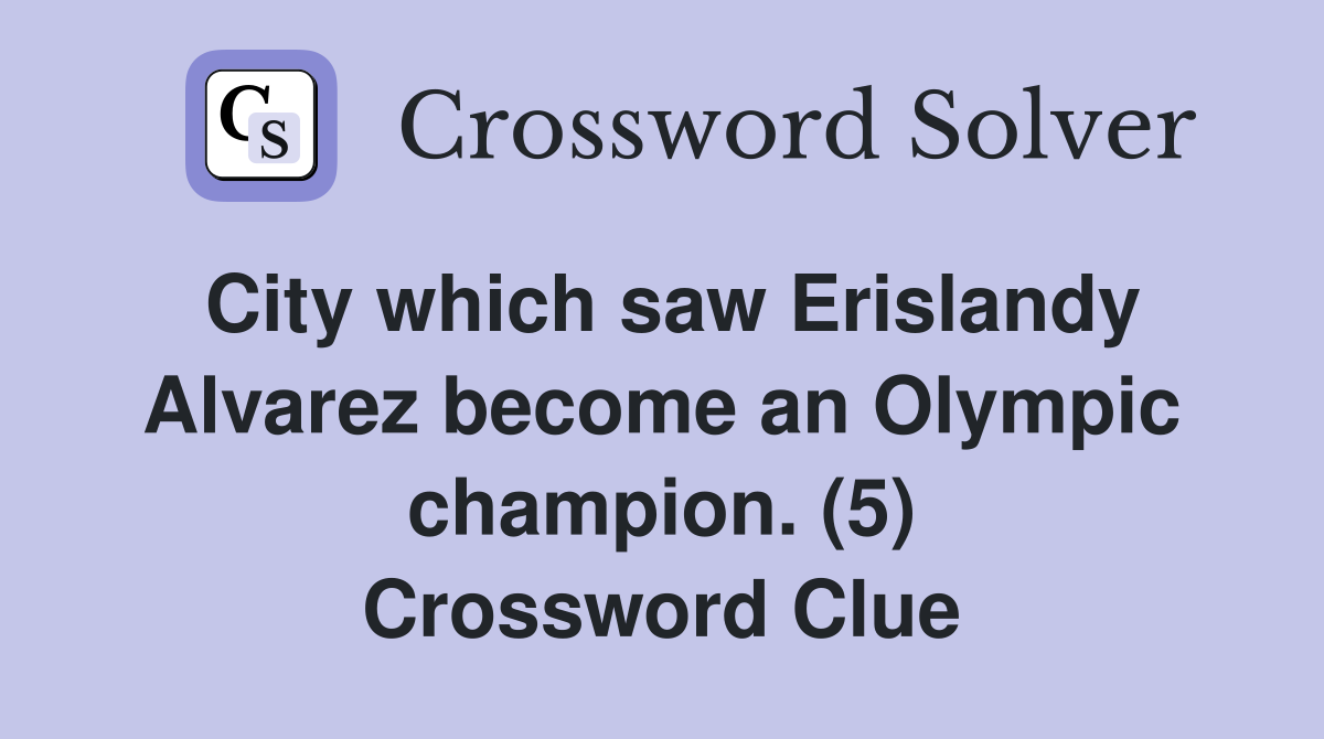 City which saw Erislandy Alvarez become an Olympic champion. (5) Crossword Clue