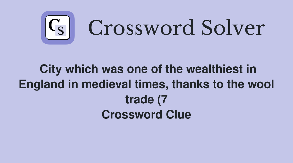 City which was one of the wealthiest in England in medieval times City which was one of the wealthiest in England in medieval times