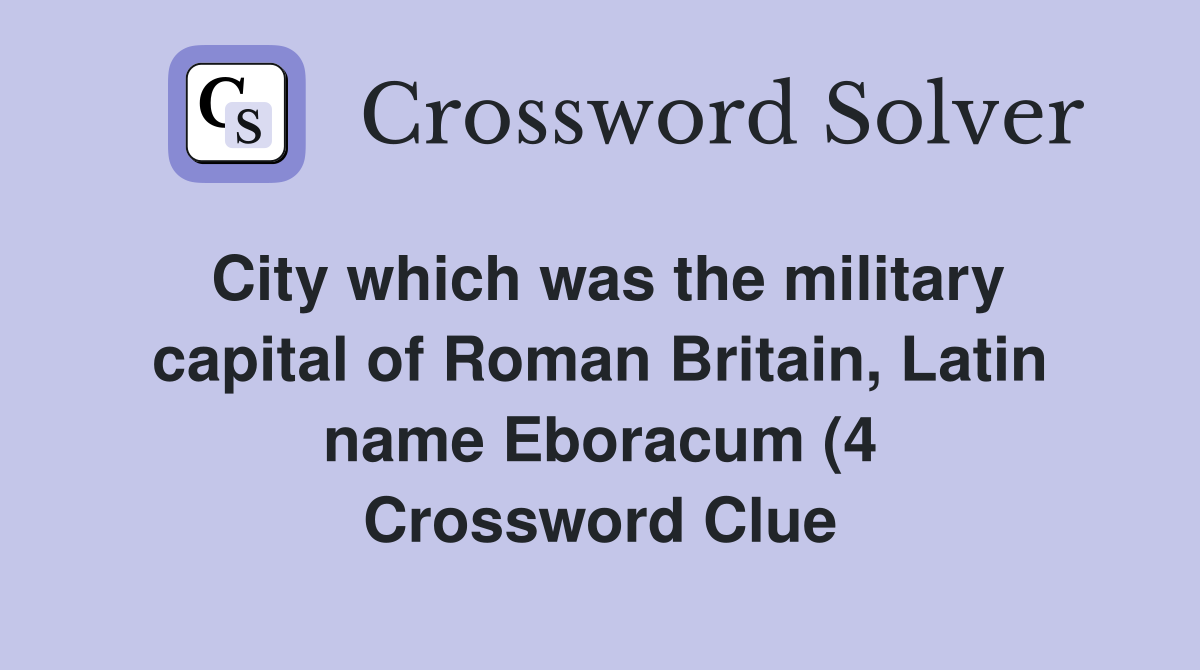City which was the military capital of Roman Britain Latin name City which was the military capital of Roman Britain Latin name