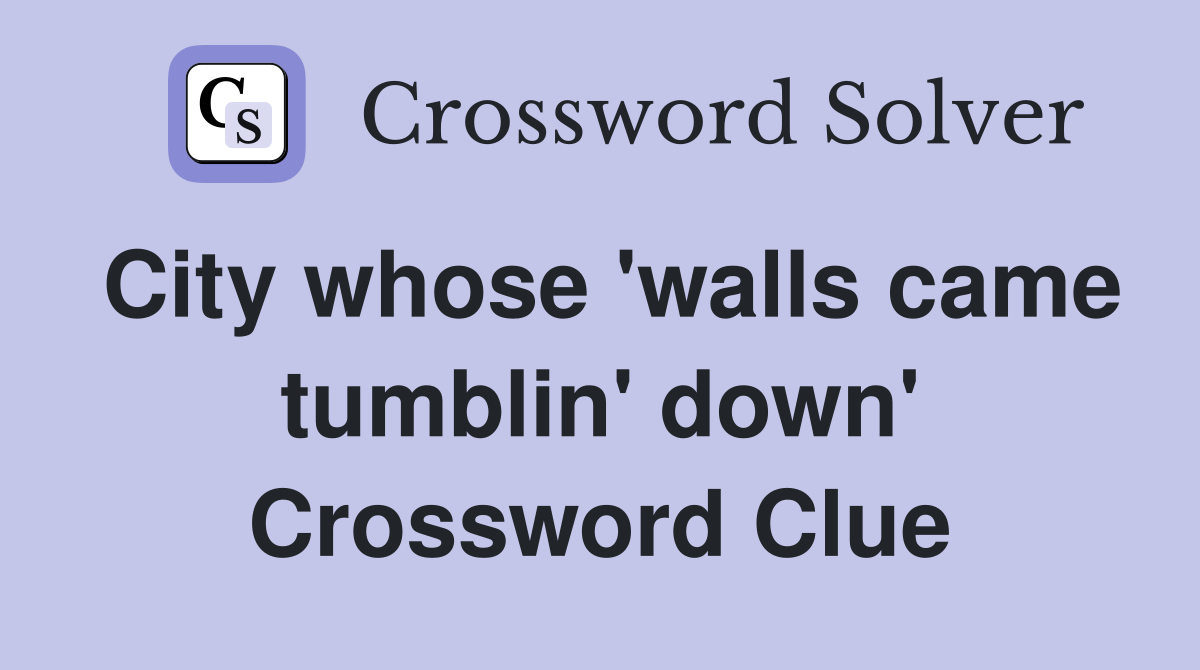 City whose 'walls came tumblin' down' Crossword Clue