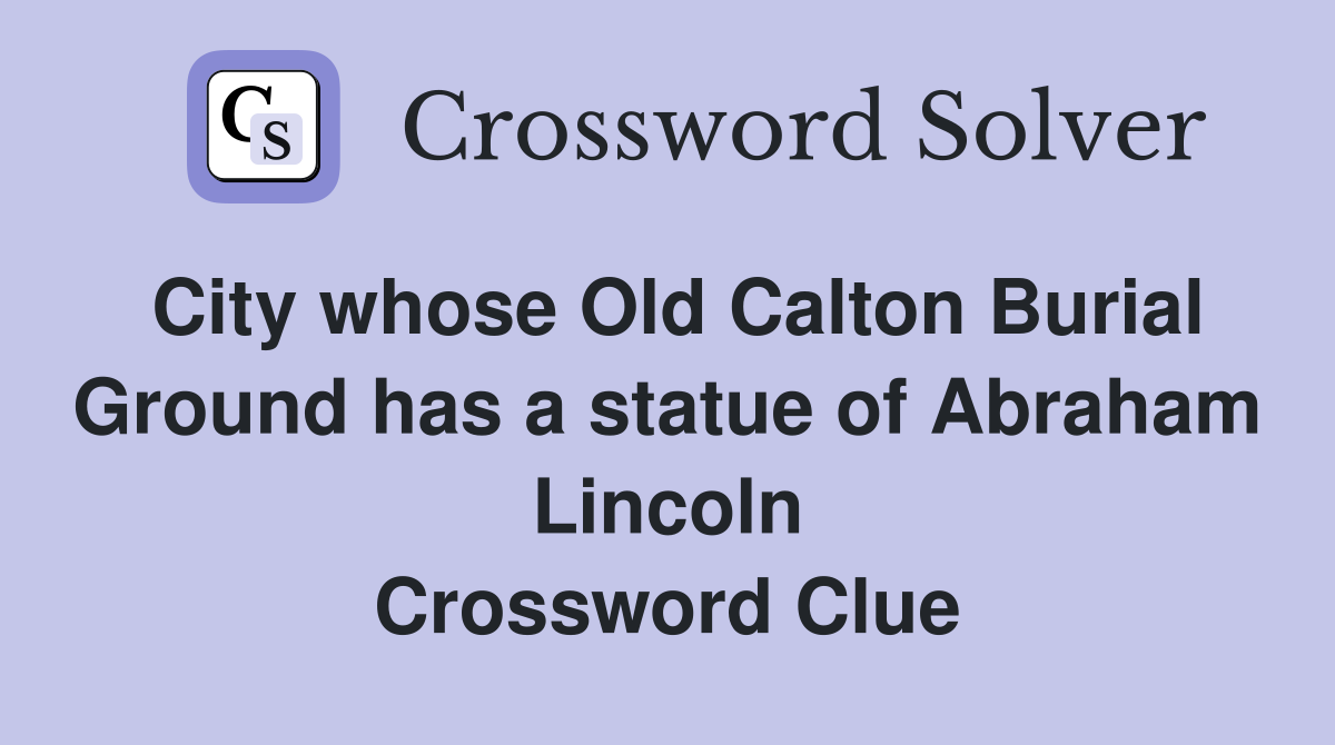 City whose Old Calton Burial Ground has a statue of Abraham Lincoln Crossword Clue