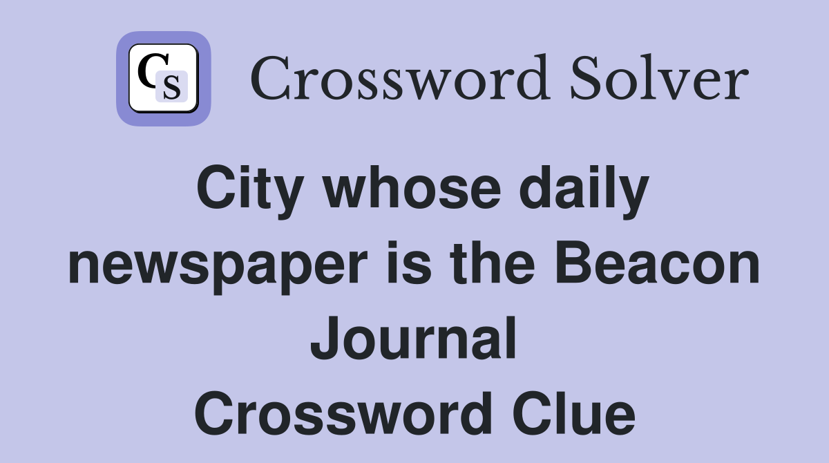 City whose daily newspaper is the Beacon Journal Crossword Clue