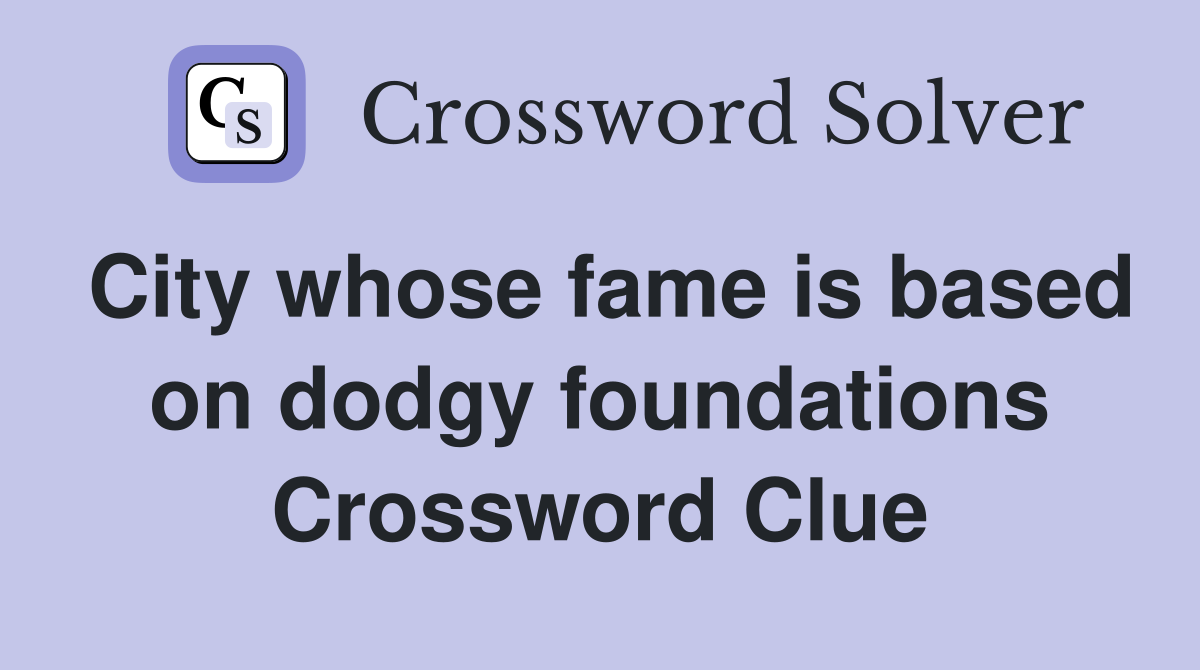 City whose fame is based on dodgy foundations Crossword Clue