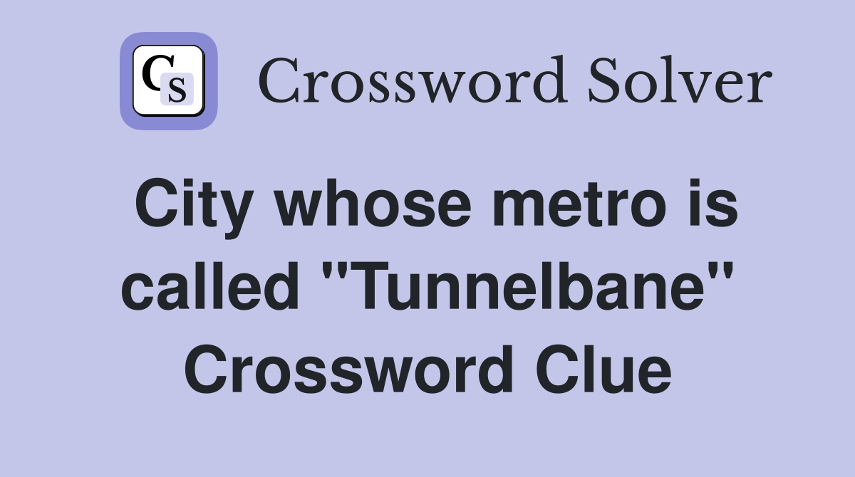 City whose metro is called "Tunnelbane" Crossword Clue