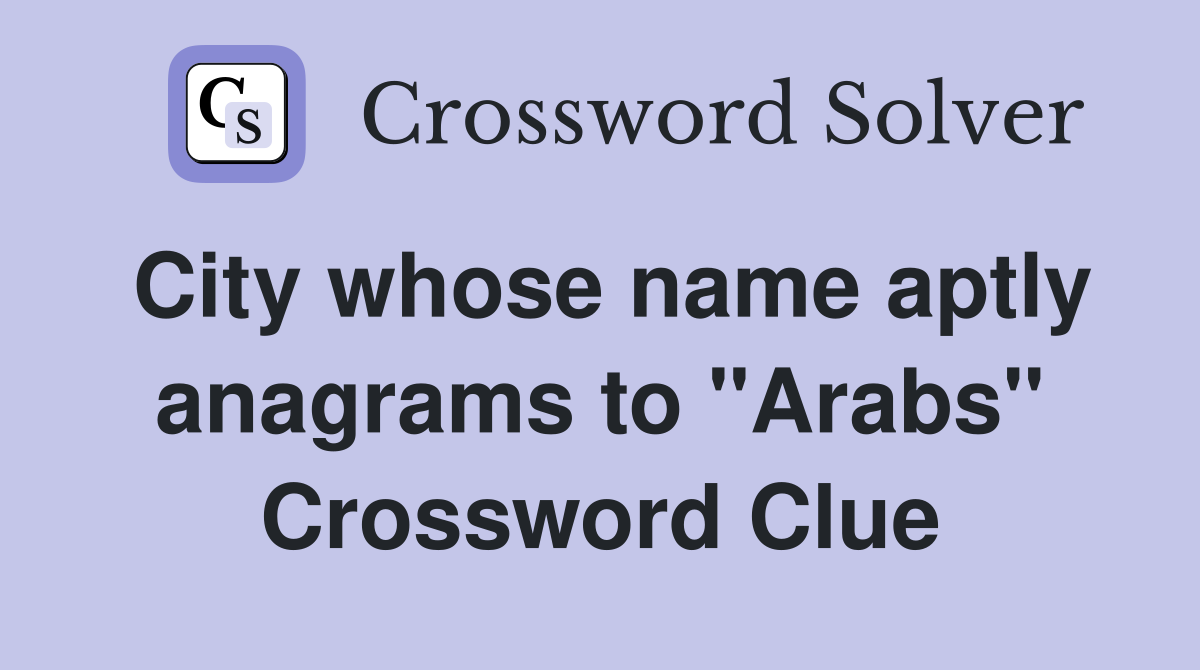 City whose name aptly anagrams to "Arabs" Crossword Clue