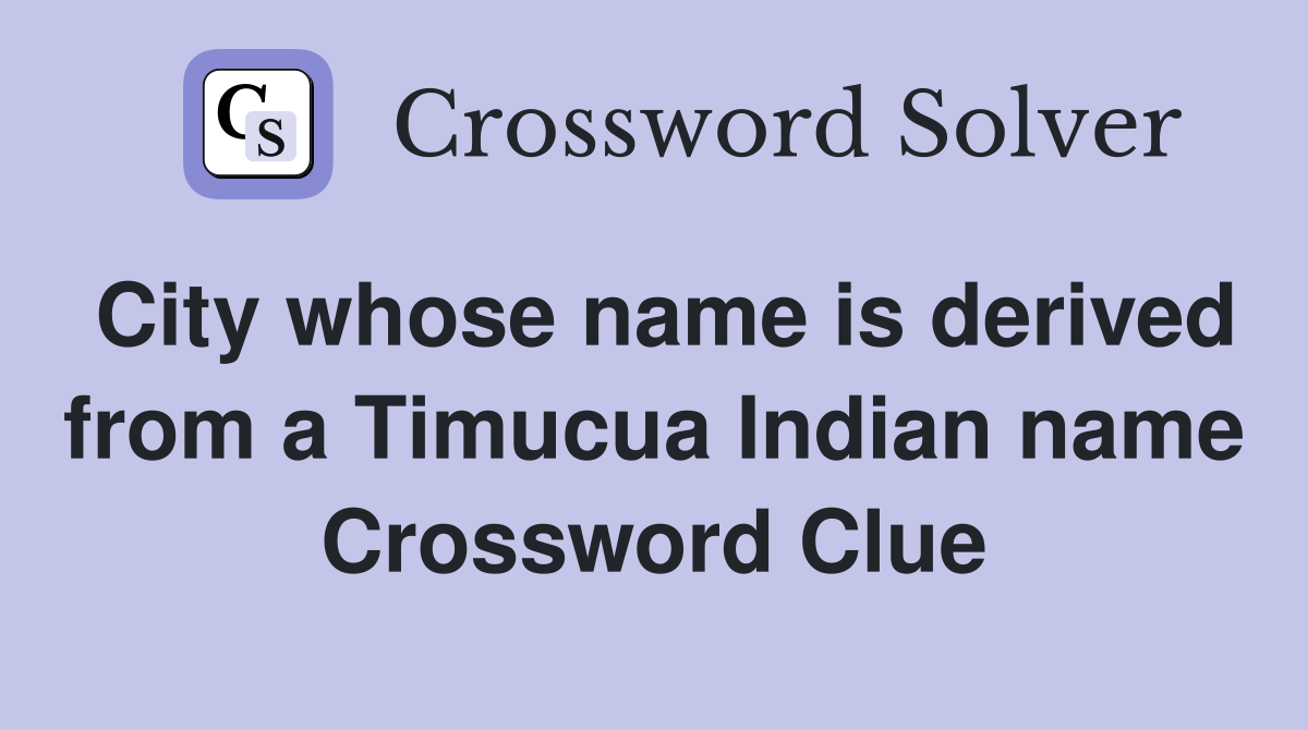 City whose name is derived from a Timucua Indian name Crossword Clue