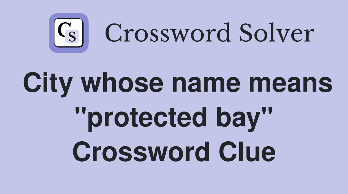 City whose name means "protected bay" Crossword Clue