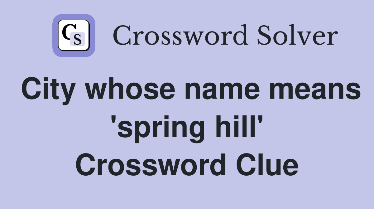 City whose name means 'spring hill' Crossword Clue