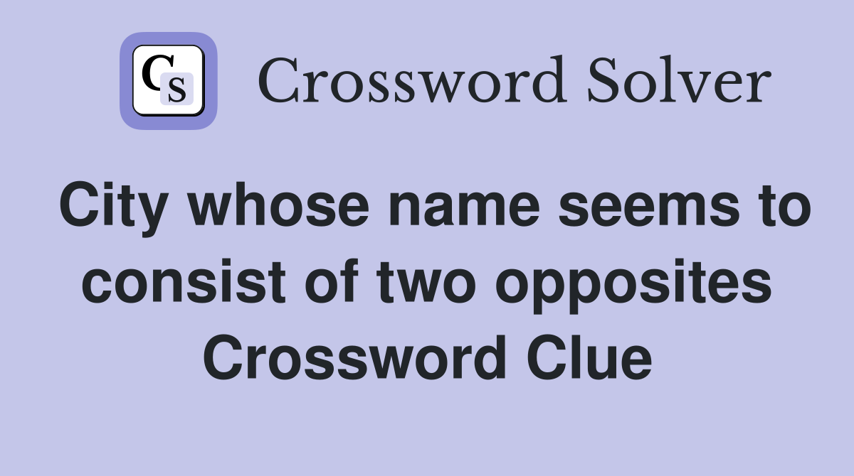 City whose name seems to consist of two opposites Crossword Clue