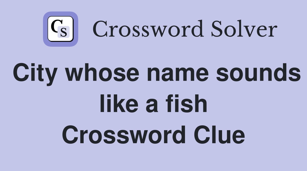 City whose name sounds like a fish Crossword Clue