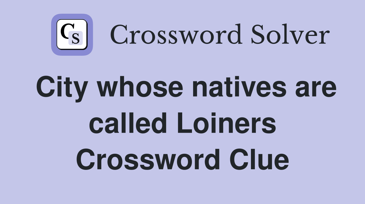 City whose natives are called Loiners Crossword Clue