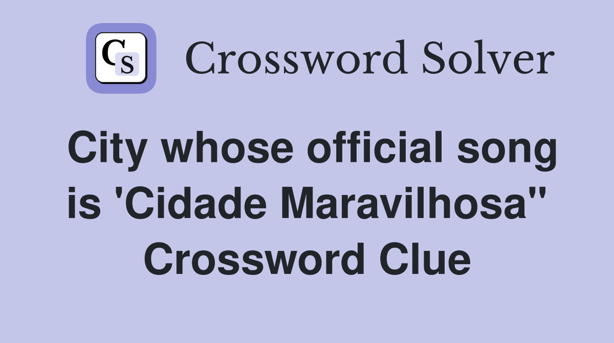 City whose official song is 'Cidade Maravilhosa" Crossword Clue
