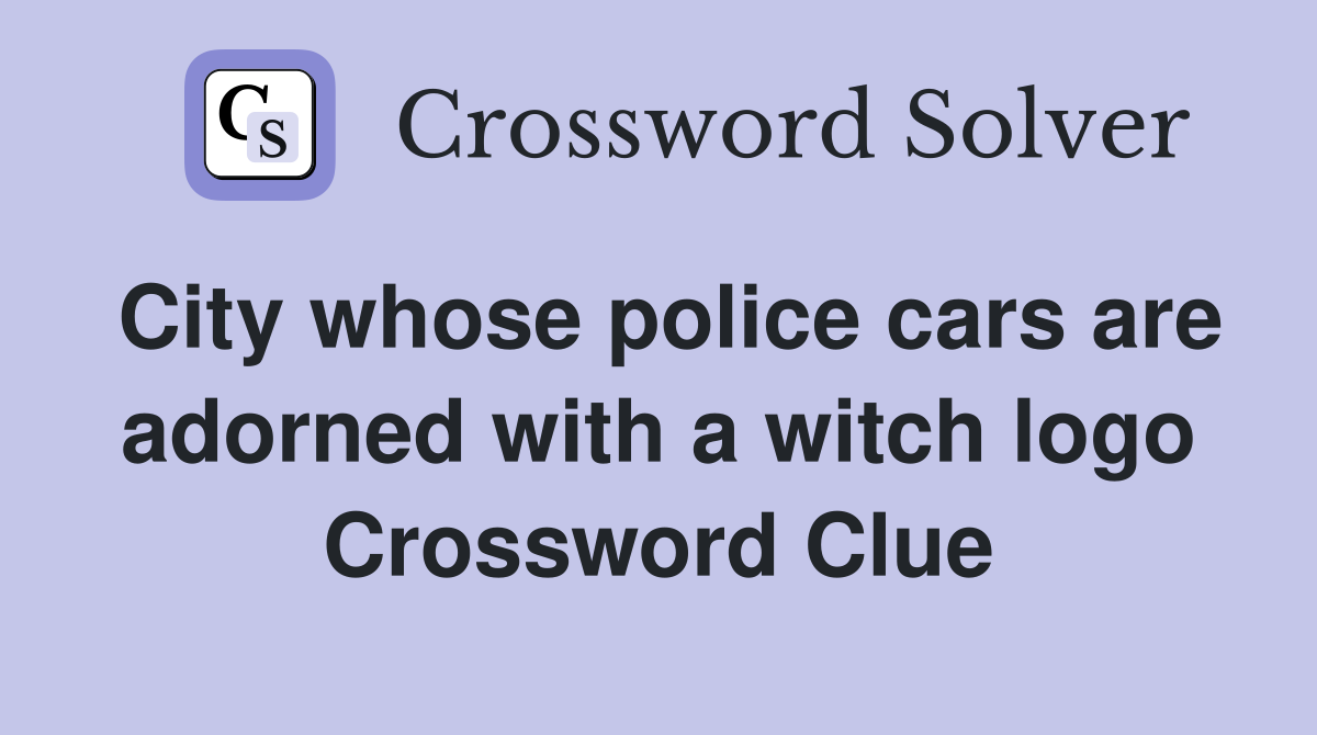 City whose police cars are adorned with a witch logo Crossword Clue