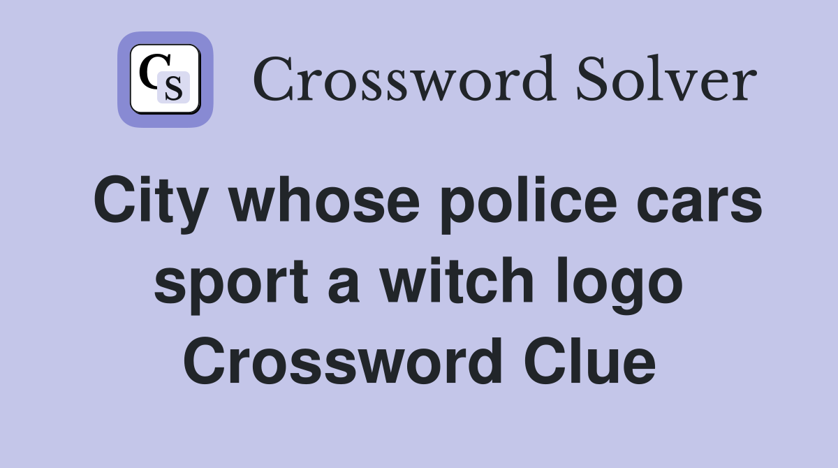 City whose police cars sport a witch logo Crossword Clue