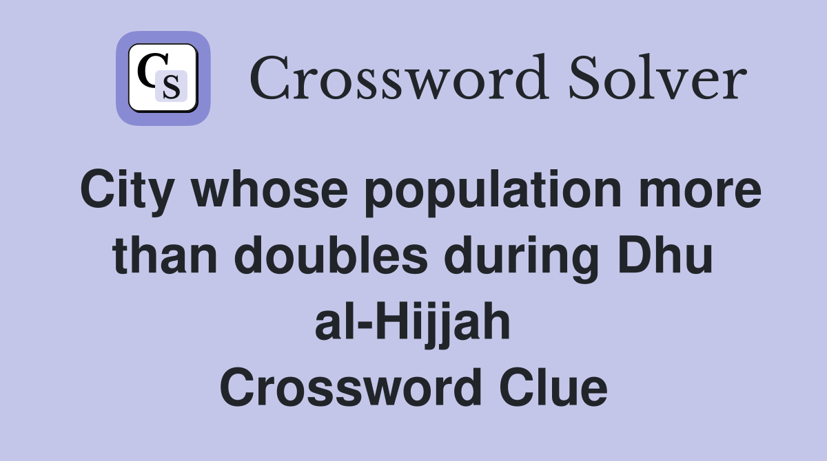 City whose population more than doubles during Dhu al-Hijjah Crossword Clue