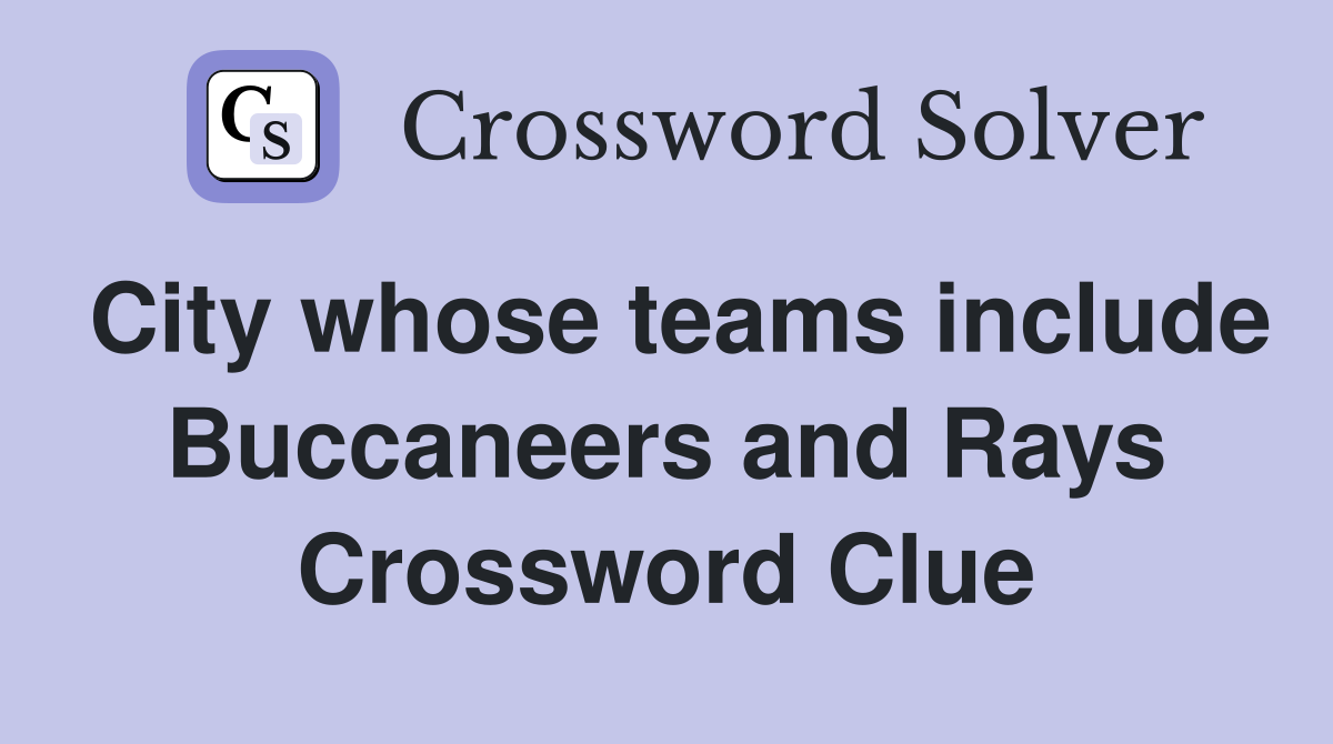 City whose teams include Buccaneers and Rays Crossword Clue