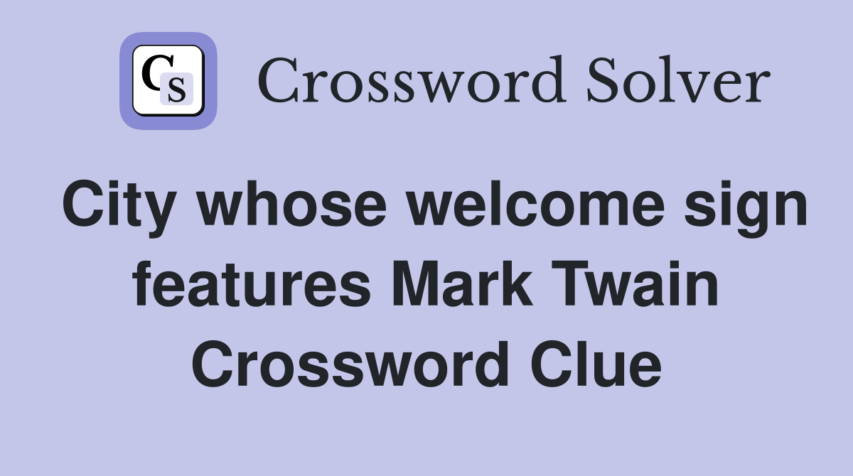 City whose welcome sign features Mark Twain Crossword Clue