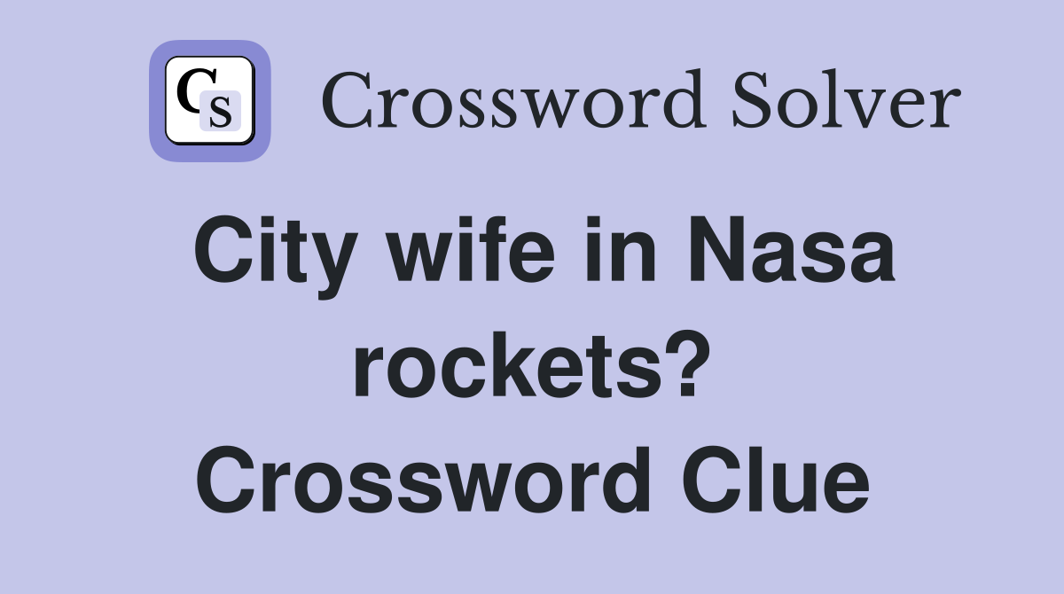 City wife in Nasa rockets? Crossword Clue