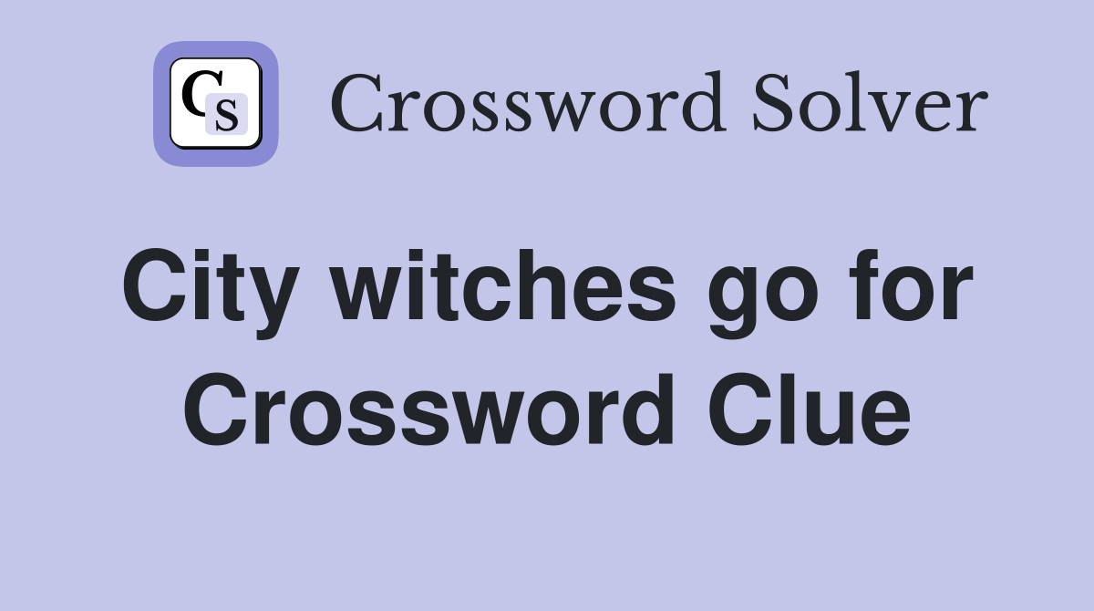 City witches go for  Crossword Clue