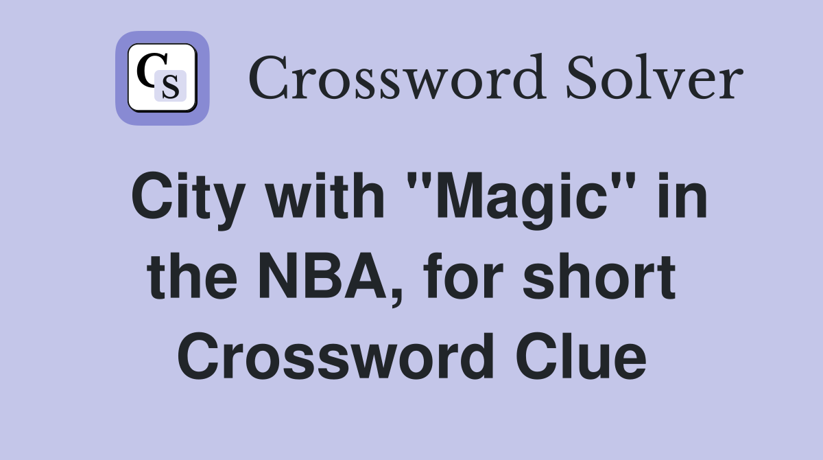 City with "Magic" in the NBA, for short Crossword Clue