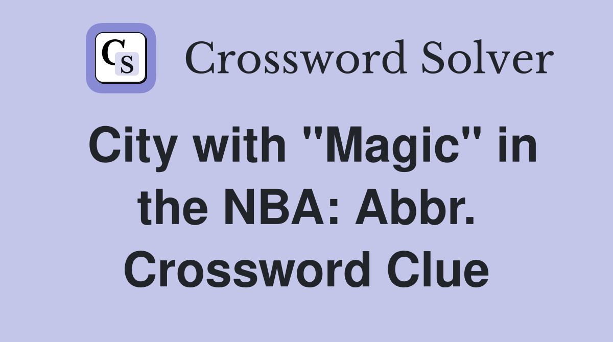 City with "Magic" in the NBA: Abbr. Crossword Clue