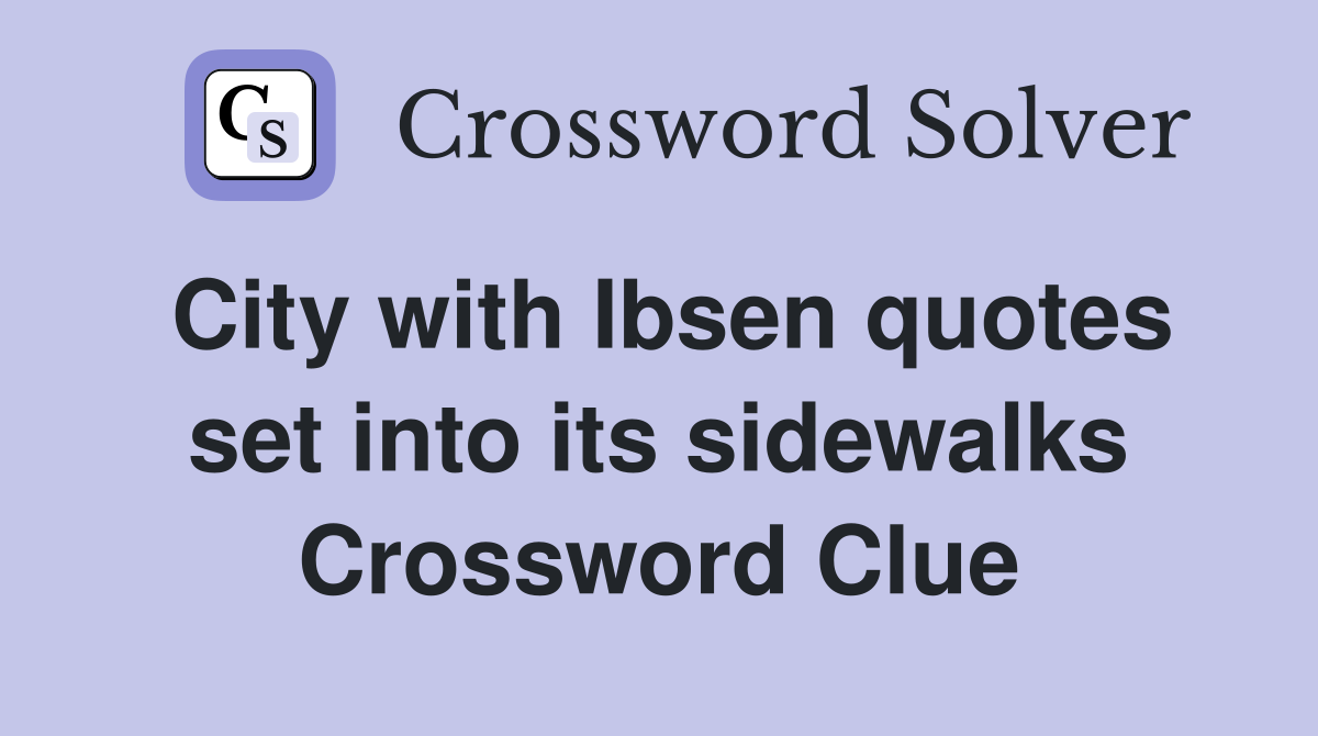 City with Ibsen quotes set into its sidewalks Crossword Clue