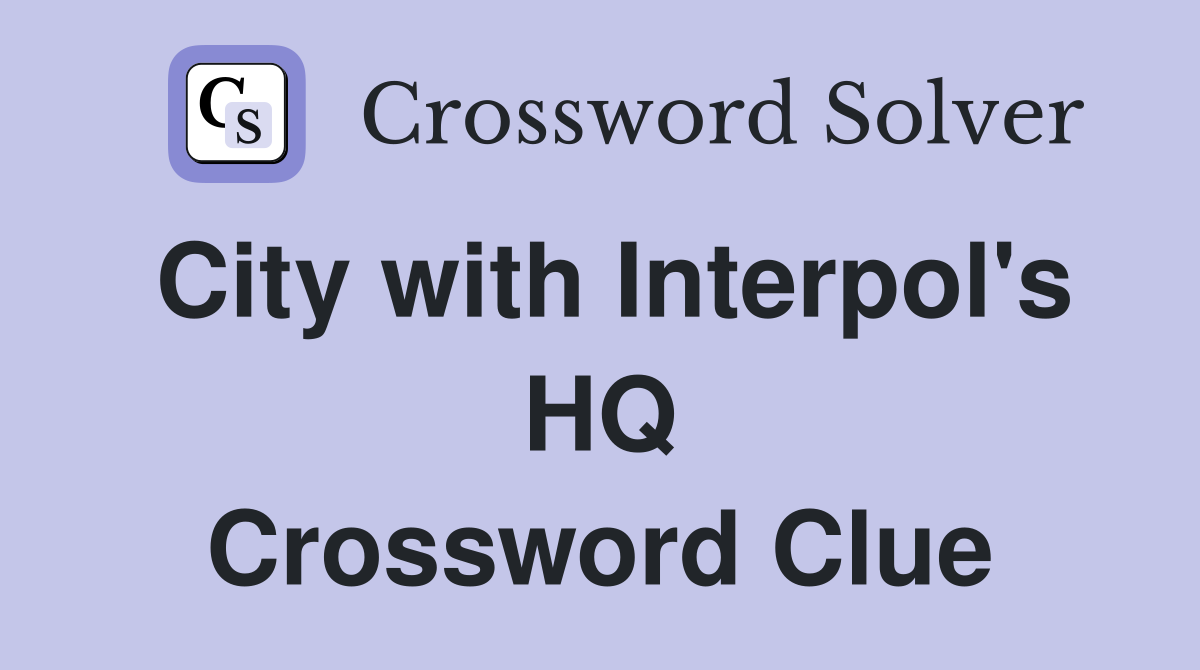 City with Interpol's HQ Crossword Clue