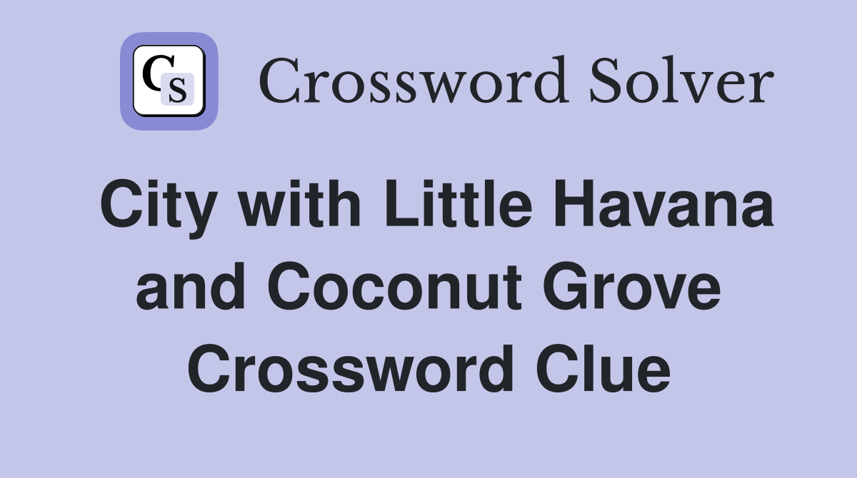 City with Little Havana and Coconut Grove Crossword Clue