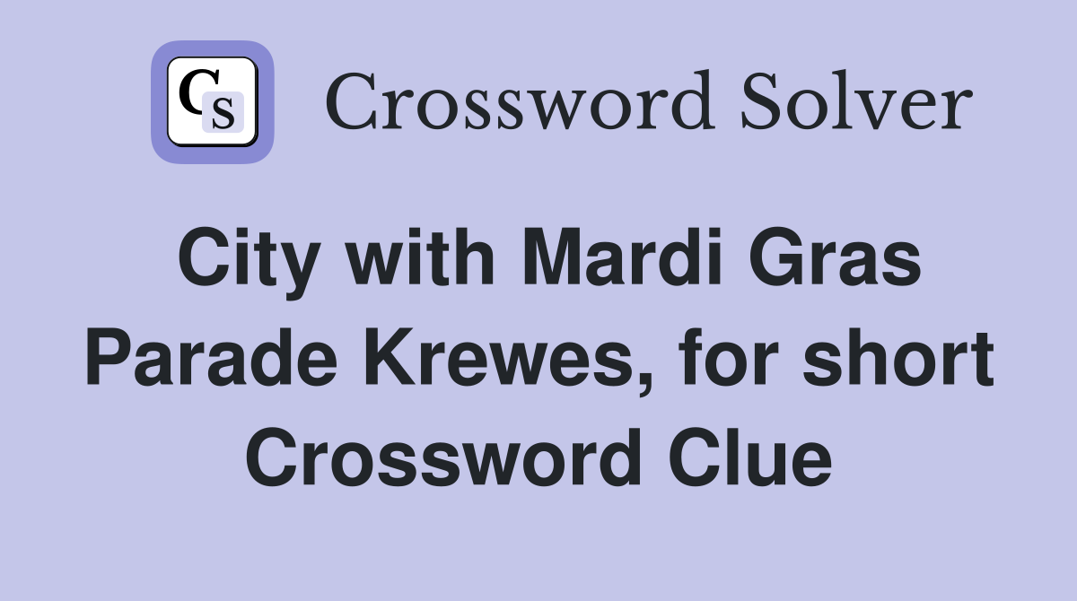 City with Mardi Gras Parade Krewes, for short Crossword Clue
