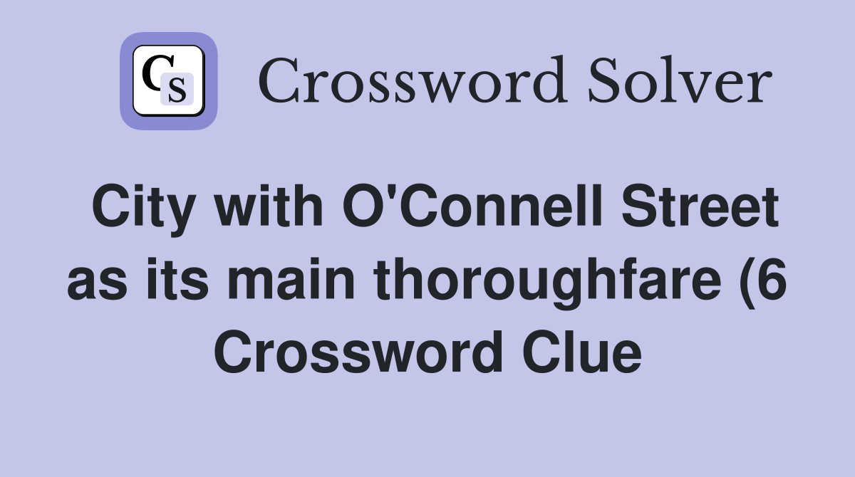 City with O #39 Connell Street as its main thoroughfare (6) Crossword City with O #39 Connell Street as its main thoroughfare (6) Crossword