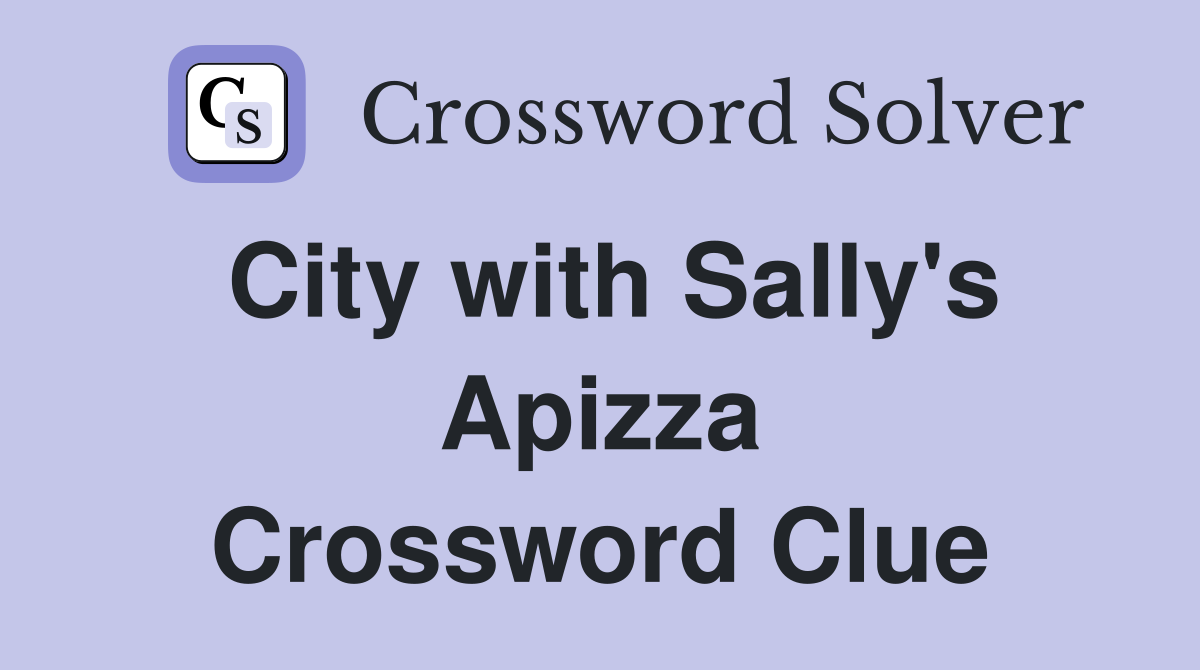 City with Sally's Apizza Crossword Clue