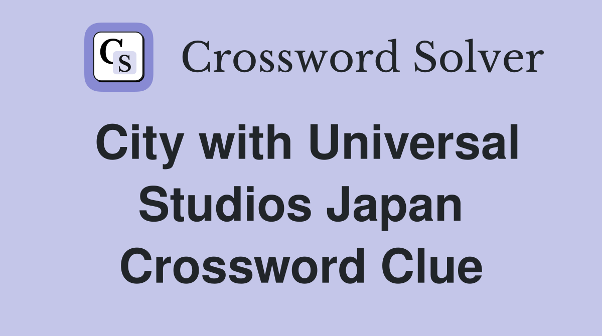 City with Universal Studios Japan Crossword Clue