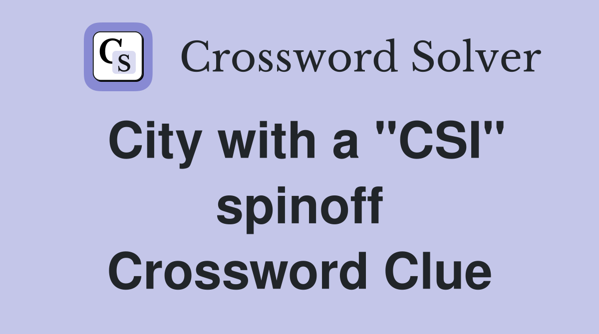 City with a "CSI" spinoff Crossword Clue