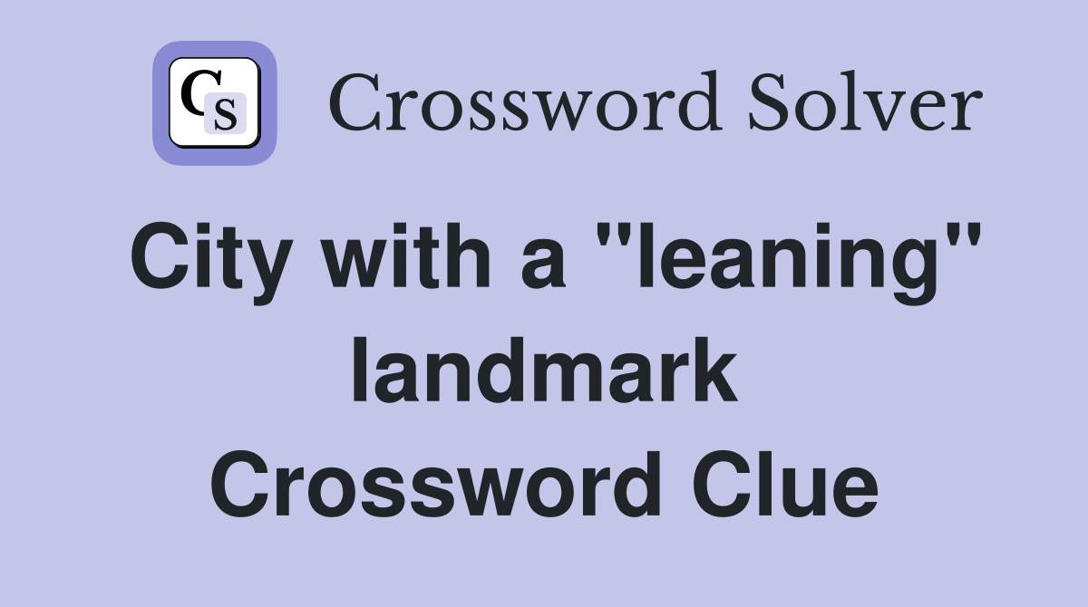 City with a "leaning" landmark Crossword Clue