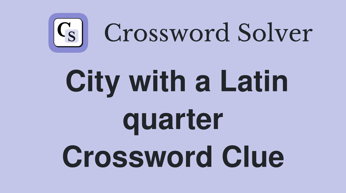 City with a Latin quarter Crossword Clue