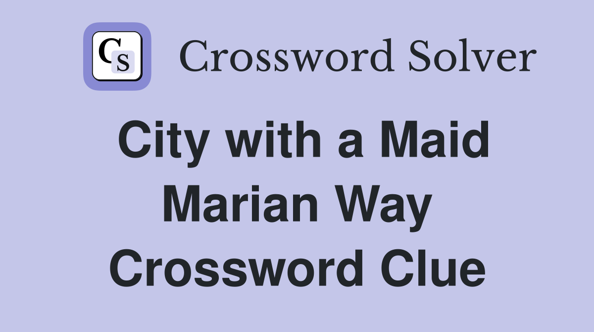 City with a Maid Marian Way Crossword Clue