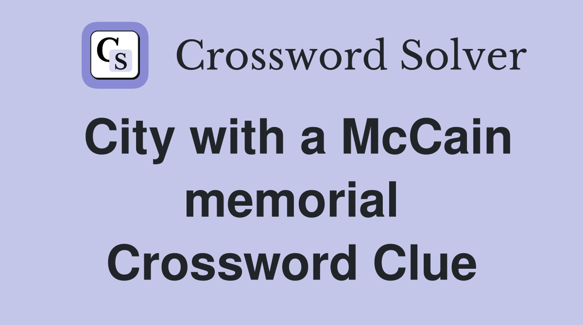 City with a McCain memorial Crossword Clue