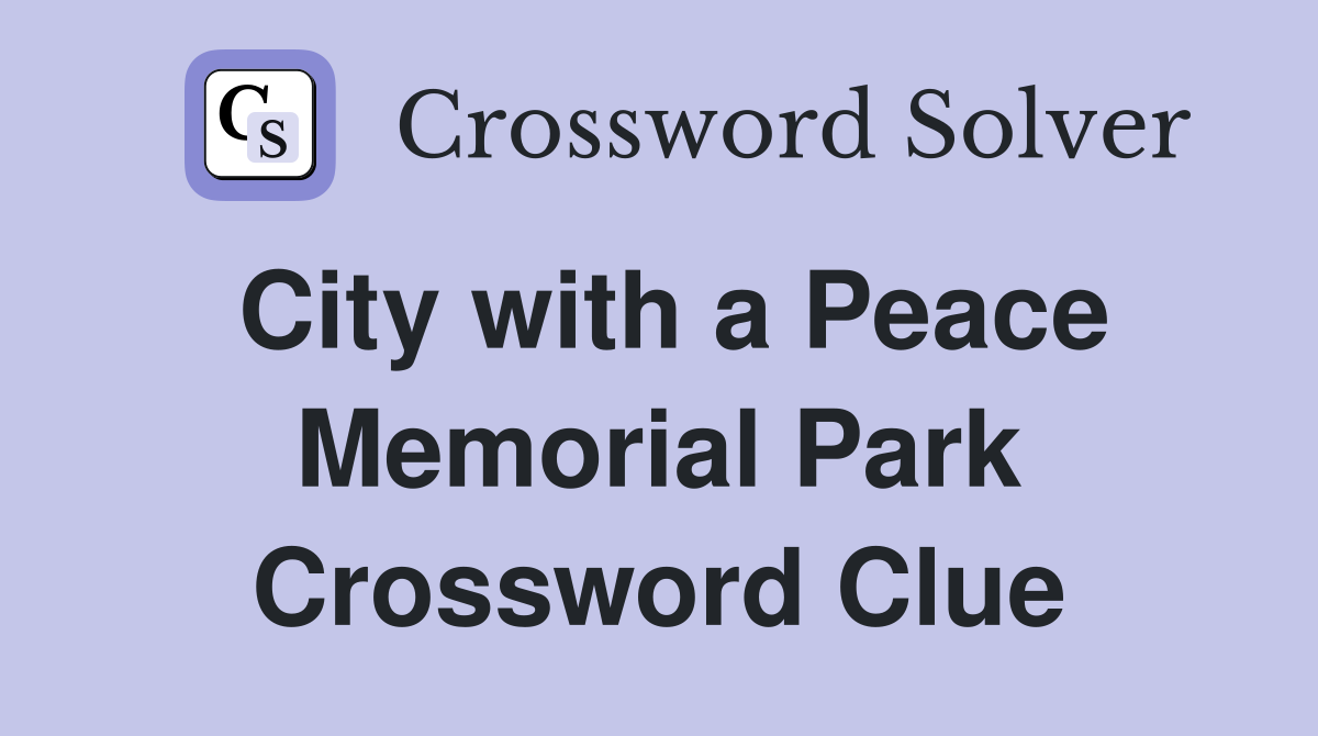 City with a Peace Memorial Park Crossword Clue