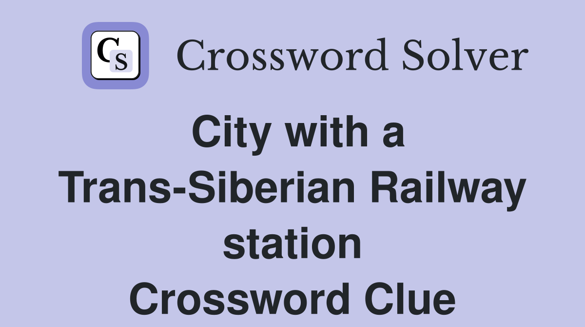 City with a Trans-Siberian Railway station Crossword Clue