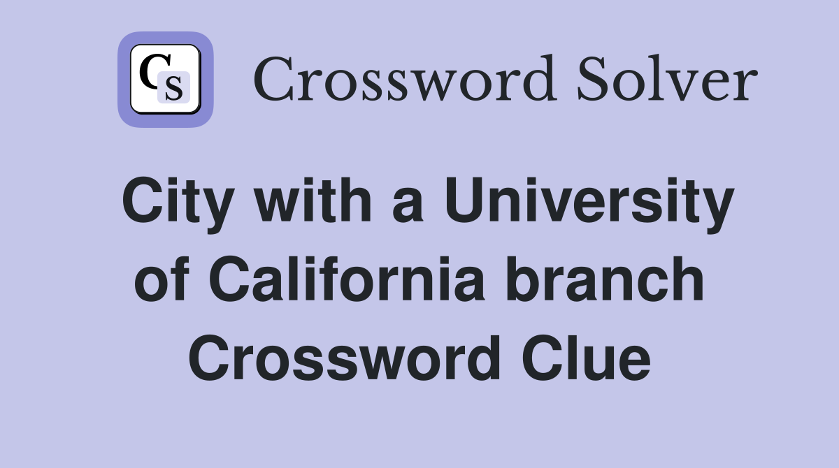 City with a University of California branch Crossword Clue